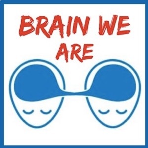Brain We Are podcast